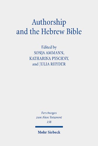 Authorship And The Hebrew Bible Sonja Ammann Editor Katharina Pyschny Editor