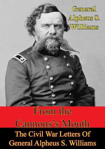 From The Cannons Mouth The Civil War Letters Of General Alpheus S Williams General Alpheus S Williams