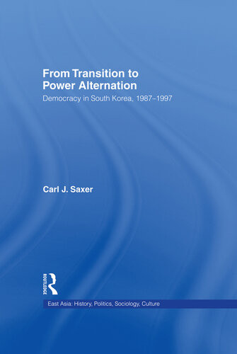 From Transition To Power Alternation Democracy In South Korea 19871997 Carl Saxer