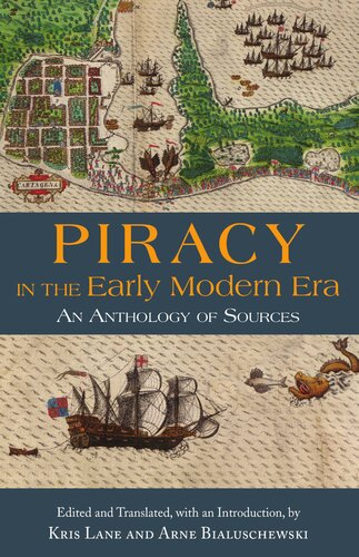 Piracy In The Early Modern Era An Anthology Of Sources Kris Lane