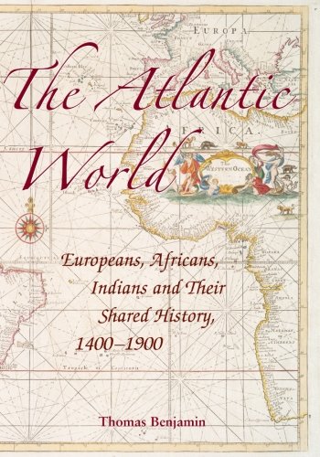 The Atlantic World Europeans Africans Indians And Their Shared History 14001900 1st Edition Thomas Benjamin