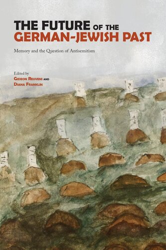 The Future Of The Germanjewish Past Memory And The Question Of Antisemitism Gideon Reuveni Diana Franklin