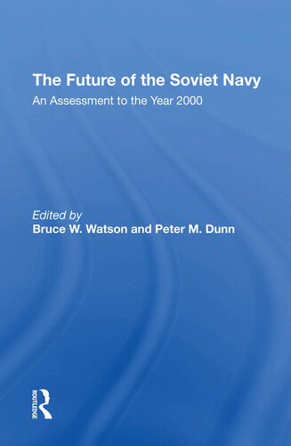 The Future Of The Soviet Navy An Assessment To The Year 2000 Bruce W Watson Peter M Dunn