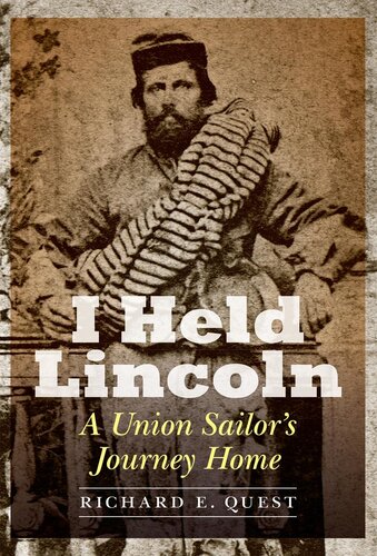 I Held Lincoln A Union Sailors Journey Home Richard E Quest