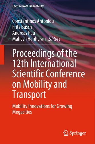 Proceedings Of The 12th International Scientific Conference On Mobility And Transport Mobility Innovations For Growing Megacities Constantinos Antoniou