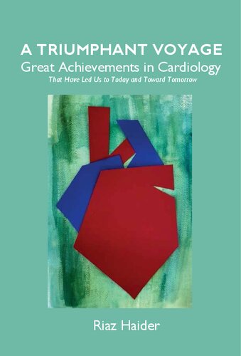 A Triumphant Voyage Great Achievements In Cardiology That Have Led Us To Today And Toward Tomorrow Riaz Haider