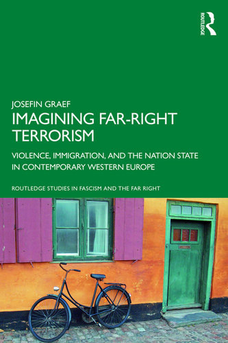 Imagining Farright Terrorism Violence Immigration And The Nation State In Contemporary Western Europe Josefin Graef