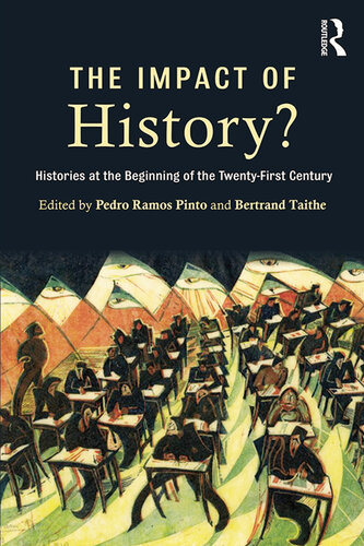 The Impact Of History Histories At The Beginning Of The 21st Century Pedro Ramos Pinto Bertrand Taithe