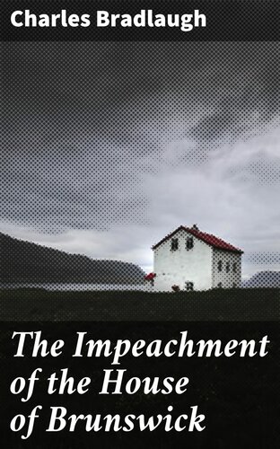 The Impeachment Of The House Of Brunswick Charles Bradlaugh