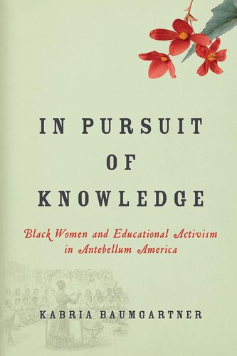 In Pursuit Of Knowledge Black Women And Educational Activism In Antebellum America Kabria Baumgartner