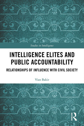 Intelligence Elites And Public Accountability Relationships Of Influence With Civil Society Vian Bakir