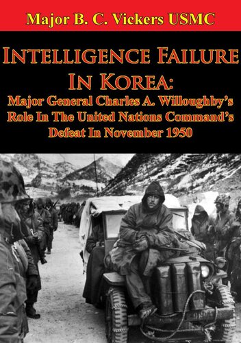 Intelligence Failure In Korea Major General Charles A Willoughbys Role In The United Nations Commands Defeat In November 1950 Major Justin M Haynes