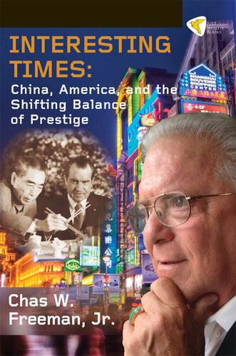 Interesting Times China America And The Shifting Balance Of Prestige Chas W Freeman