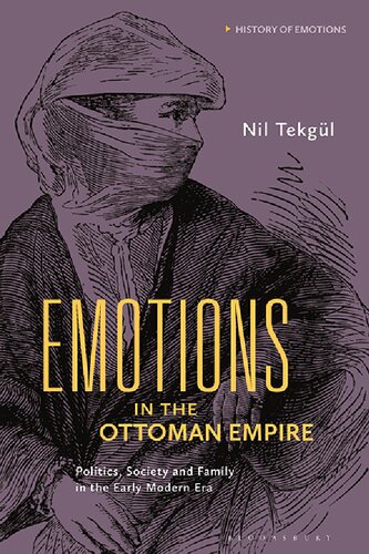 Emotions In The Ottoman Empire Politics Society And Family In The Early Modern Era Nil Tekgl