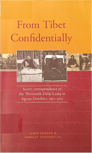 From Tibet Confidentially Secret Correspondence Of The Thirteenth Dalai Lama To Agvan Dorzhiev 19111925 Jampa Samten