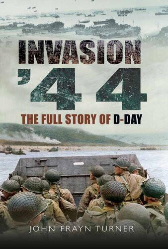 Invasion 44 The Full Story Of Dday Reprint John Frayn Turner