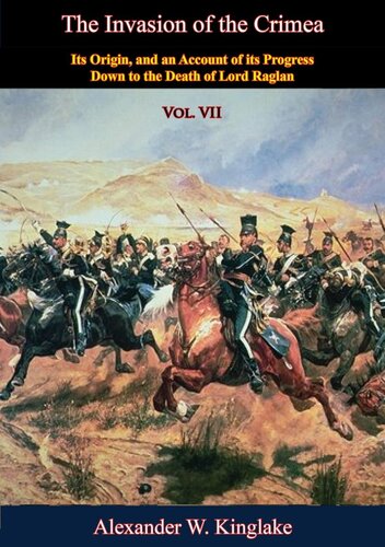 The Invasion Of The Crimea Vol Vii Sixth Edition Its Origin And An Account Of Its Progress Down To The Death Of Lord Raglan Alexander W Kinglake