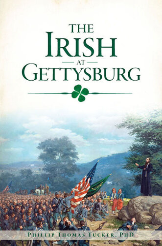 The Irish At Gettysburg Phillip Thomas Tucker Phd
