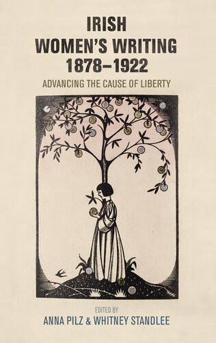 Irish Womens Writing 18781922 Advancing The Cause Of Liberty Anna Pilz Whitney Standlee
