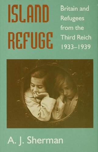 Island Refuge Britain And Refugees From The Third Reich 1933 1939 A J Sherman