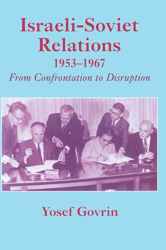 Israelisoviet Relations 19531967 From Confrontation To Disruption Yosef Govrin