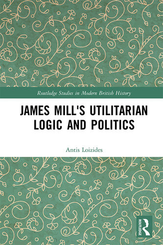James Mills Utilitarian Logic And Politics Antis Loizides