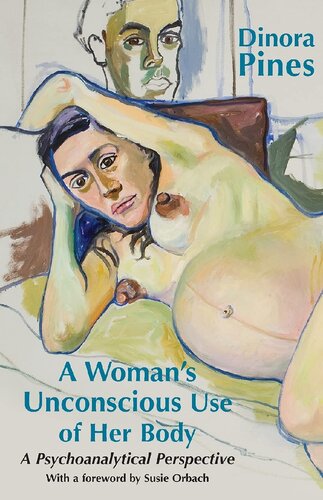 A Womans Unconscious Use Of Her Body A Psychoanalytical Perspective Dinora Pines