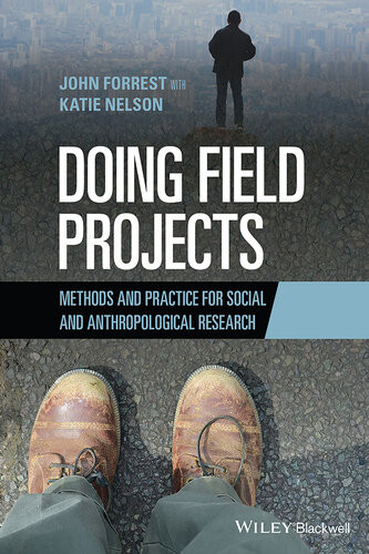 Doing Field Projects Methods And Practice For Social And Anthropological Research John Forrest