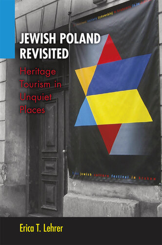 Jewish Poland Revisited Heritage Tourism In Unquiet Places Erica T Lehrer