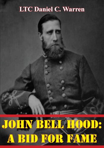 John Bell Hood A Bid For Fame Ltc Daniel C Warren