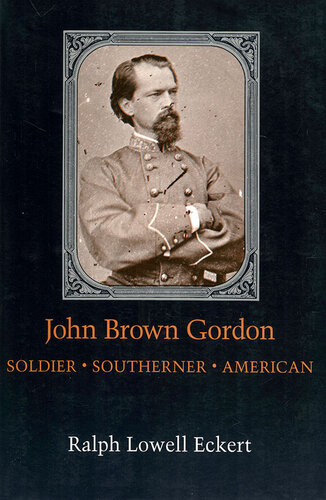 John Brown Gordon Soldier Southerner American Ralph Lowell Eckert