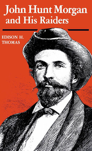 John Hunt Morgan And His Raiders Edison H Thomas