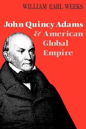 John Quincy Adams And American Global Empire William Earl Weeks