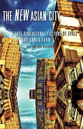 The New Asian City Threedimensional Fictions Of Space And Urban Form 1st Edition Jini Kim Watson