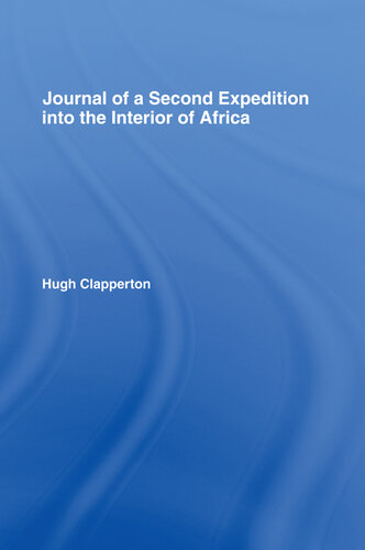 Journal Of A Second Expedition Into The Interior Of Africa From The Bight Of Benin To Soccatoo H Clapperton
