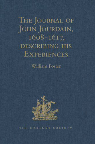 The Journal Of John Jourdain 16081617 Describing His Experiences In Arabia India And The Malay Archipelago William Foster