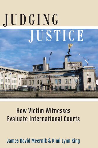 Judging Justice How Victim Witnesses Evaluate International Courts James David Meernik