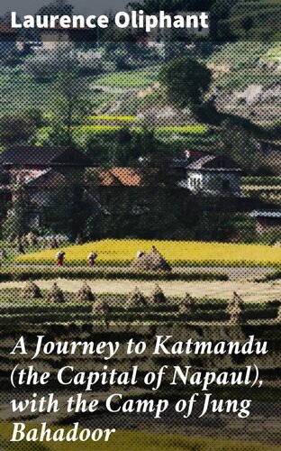 A Journey To Katmandu The Capital Of Napaul With The Camp Of Jung Bahadoor Laurence Oliphant