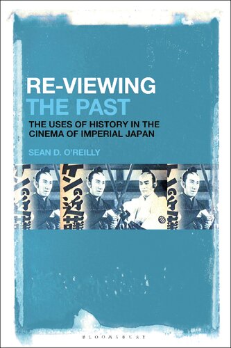 Reviewing The Past The Uses Of History In The Cinema Of Imperial Japan Sean D Oreilly