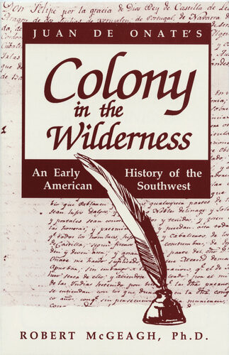 Juan De Onates Colony In The Wilderness Robert Mcgeagh