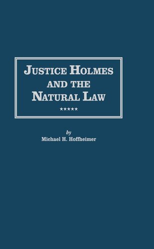 Justice Holmes And The Natural Law Michael H Hoffheimer