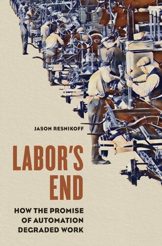 Labors End How The Promise Of Automation Degraded Work Jason Resnikoff