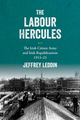 The Labour Hercules The Irish Citizen Army And Irish Republicanism 191323 Jeffrey Leddin