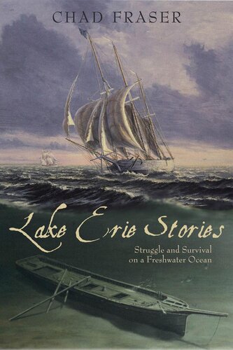 Lake Erie Stories Struggle And Survival On A Freshwater Ocean Chad Fraser