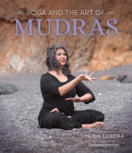 Yoga And The Art Of Mudras Teixeira Nubia