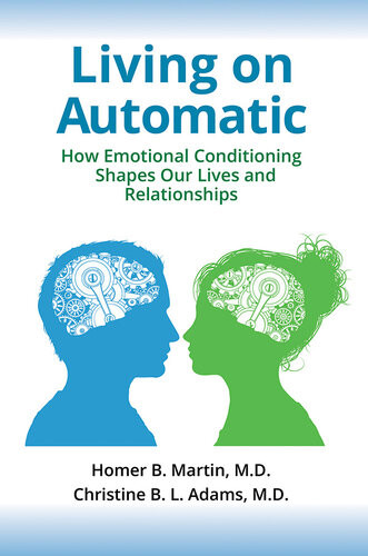 Living On Automatic How Emotional Conditioning Shapes Our Lives And Relationships 1st Edition Homer B Martin