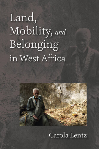 Land Mobility And Belonging In West Africa Carola Lentz