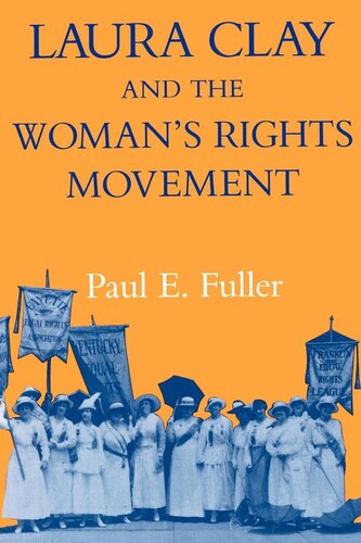 Laura Clay And The Womans Rights Movement Paul E Fuller