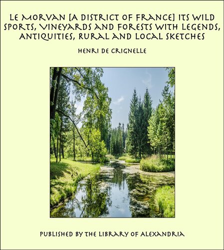 Le Morvan A District Of France Its Wild Sports Vineyards And Forests With Legends Antiquities Rural And Local Sketches Henri De Crignelle
