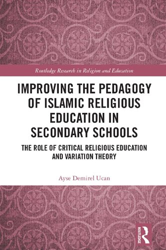 Improving The Pedagogy Of Islamic Religious Education In Secondary Schools The Role Of Critical Religious Education And Variation Theory Ayse Demirel Ucan
